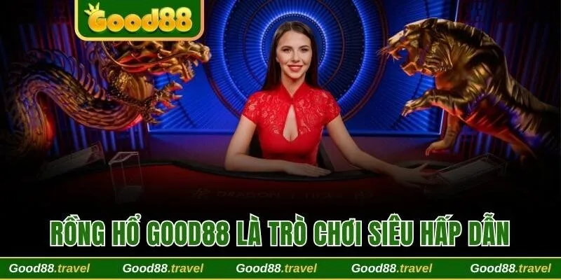 Rồng Hổ Good88 là trò chơi siêu hấp dẫn
