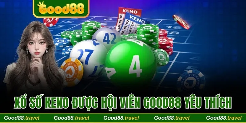Xổ số Keno được hội viên Good88 yêu thích 